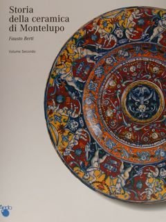 STORIA DELLA CERAMICA DI MONTELUPO. Volume Secondo. Le ceramiche da …