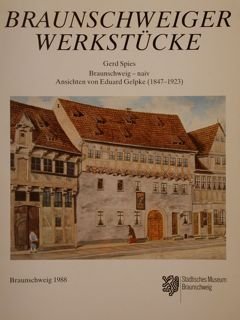 BRAUNSCHWEIGER WERKSTÜCKE. Braunschweig-naiv Ansichten von Eduard Gelpke (1847-1923).