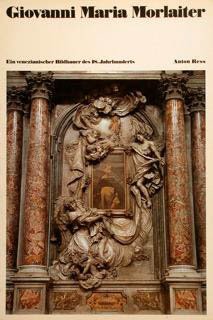 GIOVANNI MARIA MORLAITER. Ein venezianischer Bildhauer des 18. Jahrhunderts.