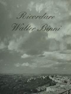 RICORDARE WALTER BINNI. A cura dell’Ufficio Pubbliche Relazioni del Comune …