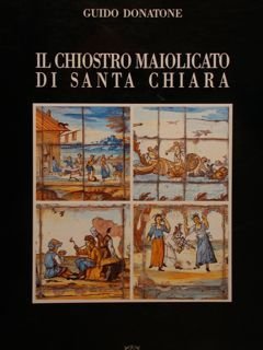 IL CHIOSTRO MAIOLICATO DI SANTA CHIARA.