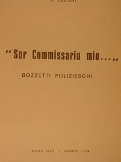 'SOR COMMISSARIO MIO' Bozzetti polizieschi. Roma1940-Gubbio1980.