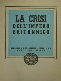 LA CRISI DELL’IMPERO BRITANNICO. Quaderni di divulgazione, Serie I, n° …