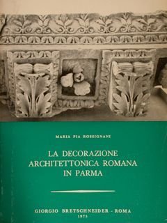 LA DECORAZIONE ARCHITETTONICA ROMANA IN PARMA.