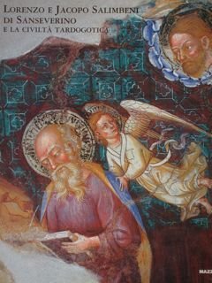 LORENZO E JACOPO SALIMBENI DI SANSEVERINO E LA CIVILTÀ TARDOGOTICA. …