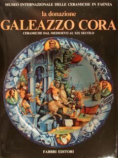 Museo Internazionale delle Ceramiche in Faenza. LA DONAZIONE GALEAZZO CORA. …