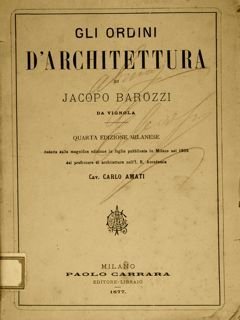 GLI ORDINI D'ARCHITETTURA DI JACOPO BAROZZI DA VIGNOLA.