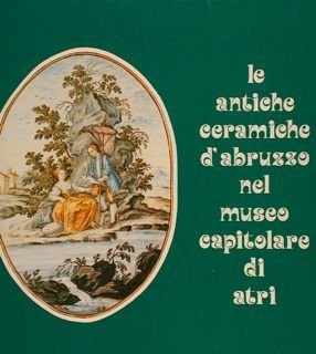 LE ANTICHE CERAMICHE D'ABRUZZO NEL MUSEO CAPITOLARE DI ATRI.