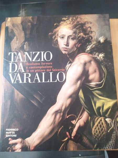 TANZIO DA VARALLO. Realismo fervore e contemplazione in un pittore …