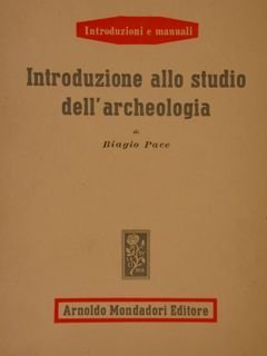 INTRODUZIONE ALLO STUDIO DELL’ARCHEOLOGIA. Verona, Mondadori, 1947.
