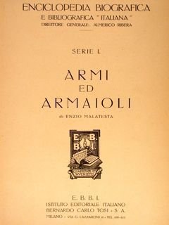 Enciclopedia Biografica e Bibliografica “Italiana”. Serie I. ARMI E ARMAIOLI. …