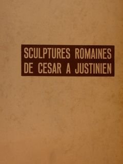 SCULPTURES ROMAINES DE CESAR A JUSTINIEN. Milan, Editions Domus, 1936.
