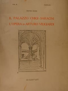 IL PALAZZO CHIGI-SARACINI E L'OPERA DI ARTURO VILIGIARDI. Vol. II, …