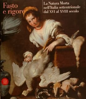 FASTO E RIGORE. La Natura Morta nell’Italia settentrionale dal XVI …