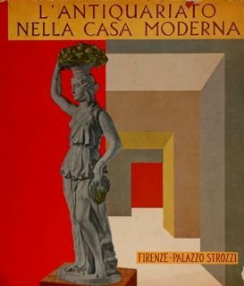 L’ANTIQUARIATO NELLA CASA MODERNA. Firenze, Palazzo Strozzi, 1962.