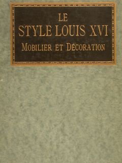 LE STYLE LOUIS XVI. MOBILIER ET DECORATION.