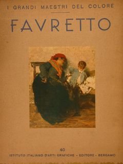 I Grandi Maestri del Colore. FAVRETTO. Istituto Italiano di Arti Grafiche, Bergamo, 1938. Anton rafae