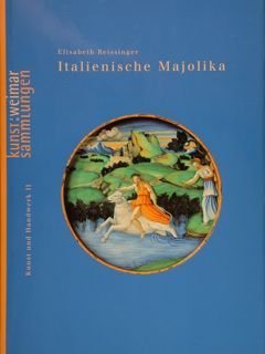 Kunst zu Weimar Sammlungen. ITALIENISCHE MAJOLIKA.