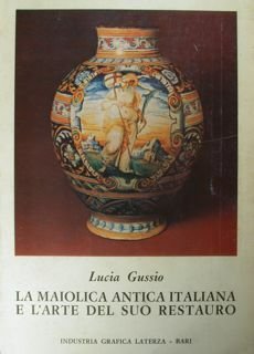 LA MAIOLICA ANTICA ITALIANA E L'ARTE DEL SUO RESTAURO.