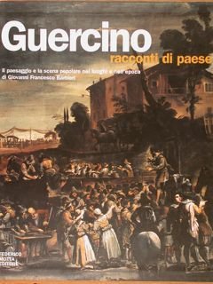 GUERCINO racconti di paese. Il paesaggio e la scena popolare nei luoghi e nell’epoca di Giovanni Francesco Barbieri.