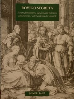 ROVIGO SEGRETA. Stampe fiamminghe e olandesi delle collezioni del Seminario …