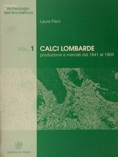 Biblioteca di Archeologia dell’Architettura. Vol. 1. CALCI LOMBARDE produzione e …