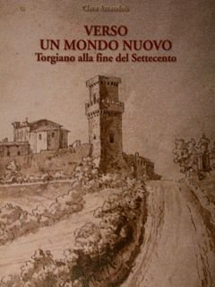 VERSO UN MONDO NUOVO Torgiano alla fine del Settecento.