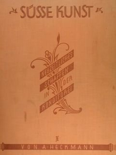 SÜSSE KUNST NEUZEITLICHES SCHAFFEN IN DER KONDITOREI. Heinrich Killinger/Verlagsgesellschaft M.B.H. …