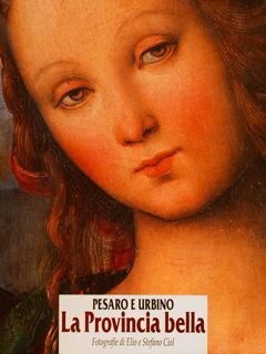 PESARO E URBINO, LA PROVINCIA BELLA.