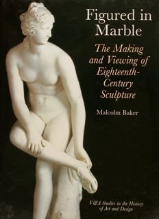 FIGURED IN MARBLE The Making and Viewing of Eighteenth-Century Sculpture.