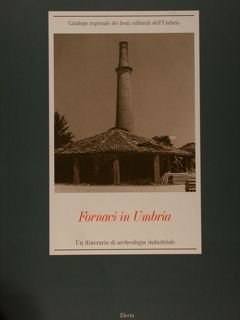 FORNACI IN UMBRIA Un itinerario di archeologia industriale.