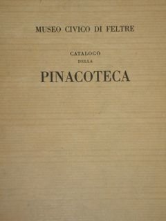 MUSEO CIVICO DI FELTRE, CATALOGO DELLA PINACOTECA.