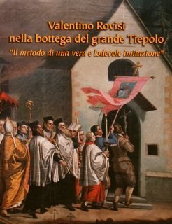 VALENTINO ROVISI NELLA BOTTEGA DEL GRANDE TIEPOLO “Il metodo di …