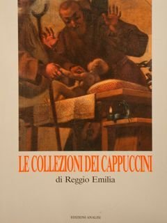 LE COLLEZIONI DEI CAPPUCCINI DI REGGIO EMILIA.