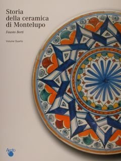 STORIA DELLA CERAMICA DI MONTELUPO. Volume Quarto. Uomini e fornaci …