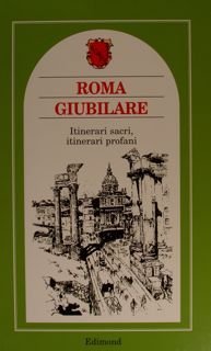 ROMA GIUBILARE Itinerari sacri, itinerari profani XVI-XX secolo.