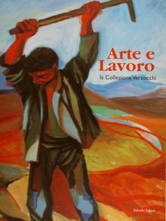 ARTE E LAVORO, la Collezione Verzocchi.