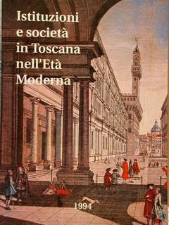 ISTITUZIONI E SOCIETÀ IN TOSCANA NELL’ETÀ MODERNA. Atti delle giornate …