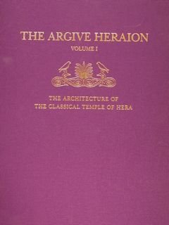 THE ARGIVE HIERAION Volume I. . Results of Excavations Conducted …