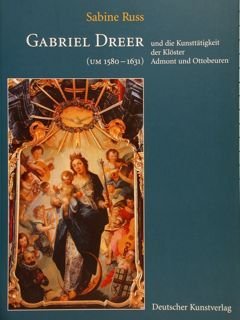 GABRIEL DREER (um 1580-1631) und die Kunsttätigkeit der Klöster Admont …