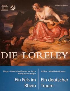 DIE LORELEY Ein Fels im Rhein, Ein deutscher Traum.