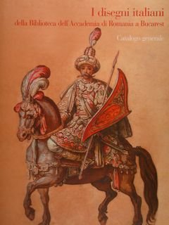 I DISEGNI ITALIANI DELLA BIBLIOTECA DELL'ACCADEMIA DI ROMANIA A BUCAREST. …
