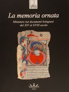 LA MEMORIA ORNATA, Miniature nei documenti bolognesi dal XIV al …