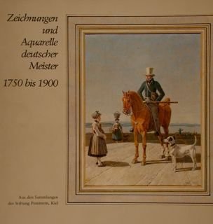 ZEICHNUNGEN UND AQUARELLE DEUTCHER MEISTER 1750 BIS 1900.