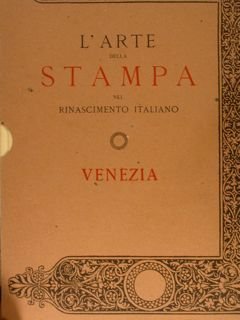L'ARTE DELLA STAMPA NEL RINASCIMENTO ITALIANO, VENEZIA. Venezia, F. Ongania …