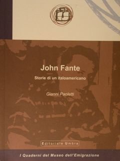JOHN FANTE. Storie di un italoamericano. I Quaderni del Museo dell'Emigrazione n.6.
