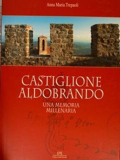 CASTIGLIONE ALDOBRANDO. Una memoria millenaria.