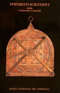 Museo Nazionale del Bargello. STRUMENTI SCIENTIFICI della collezione Carrand.