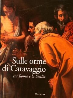 SULLE ORME DI CARAVAGGIO tra Roma e la Sicilia. Palermo, …