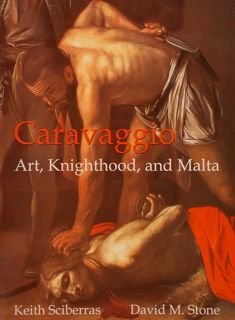 CARAVAGGIO, ART, KNIGHTHOOD, AND MALTA.